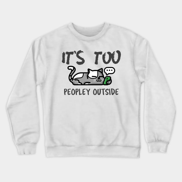 It's Too Peopley Outside Crewneck Sweatshirt by Antisocialeyez